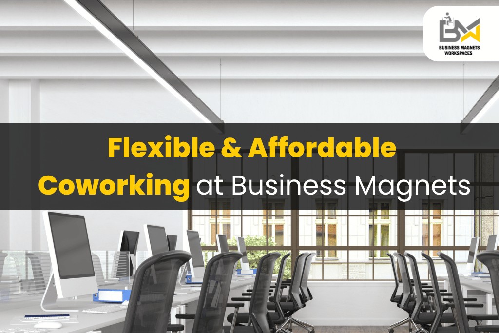 Flexible & Affordable Coworking at Business Magnets