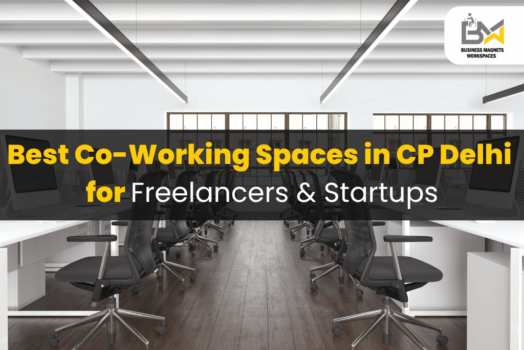 Best Co-Working Spaces in CP Delhi for Freelancers & Startups