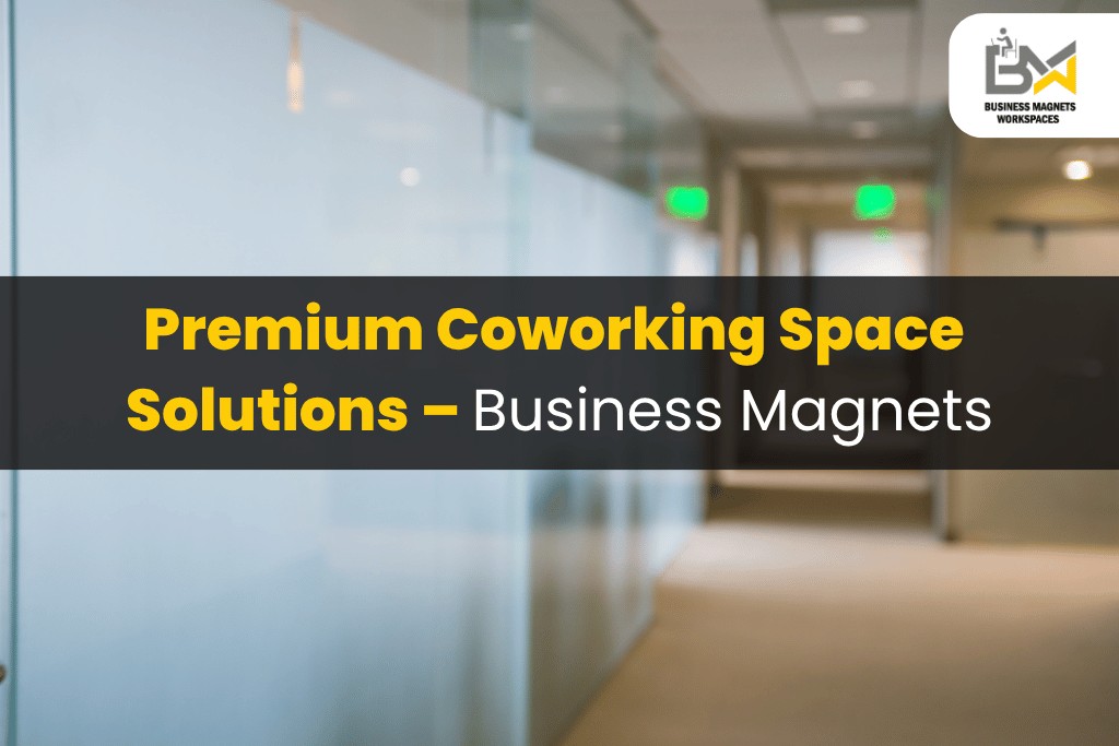 Premium Coworking Space Solutions – Business Magnets