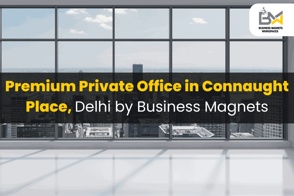 Premium Private Office in Connaught Place, Delhi by Business Magnets