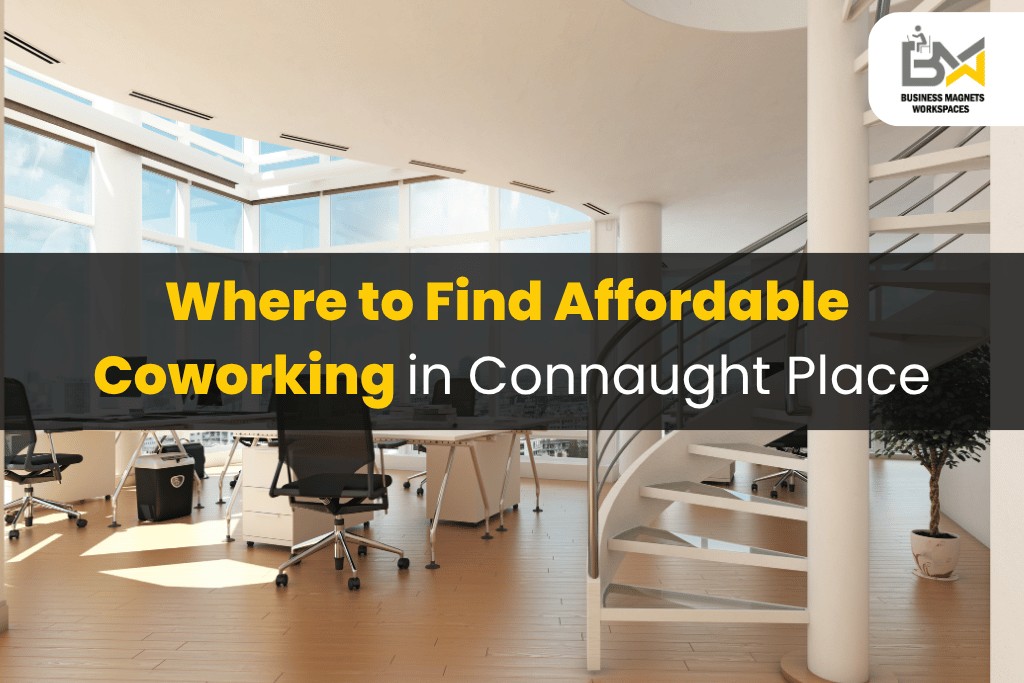 Where to Find Affordable Coworking in Connaught Place