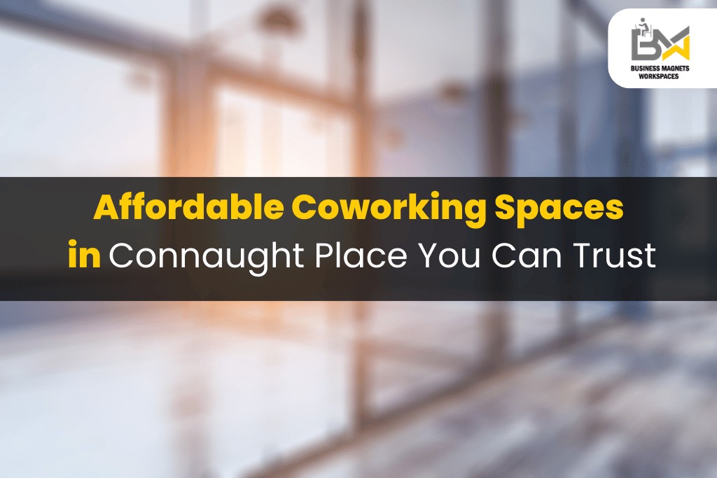 Affordable Coworking Spaces in Connaught Place You Can Trust