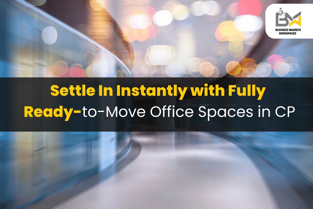 Settle in Instantly with Fully Ready-to-Move Office Spaces in CP