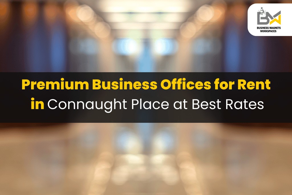 Premium Business Offices for Rent in Connaught Place at Best Rates
