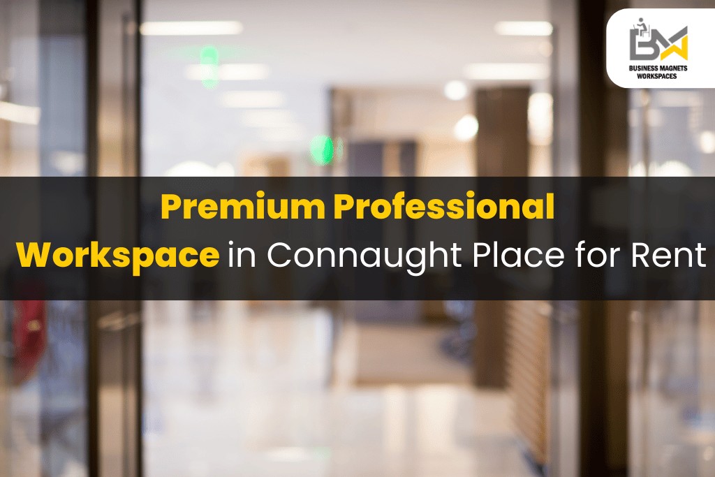 Premium Professional Workspace in Connaught Place for Rent
